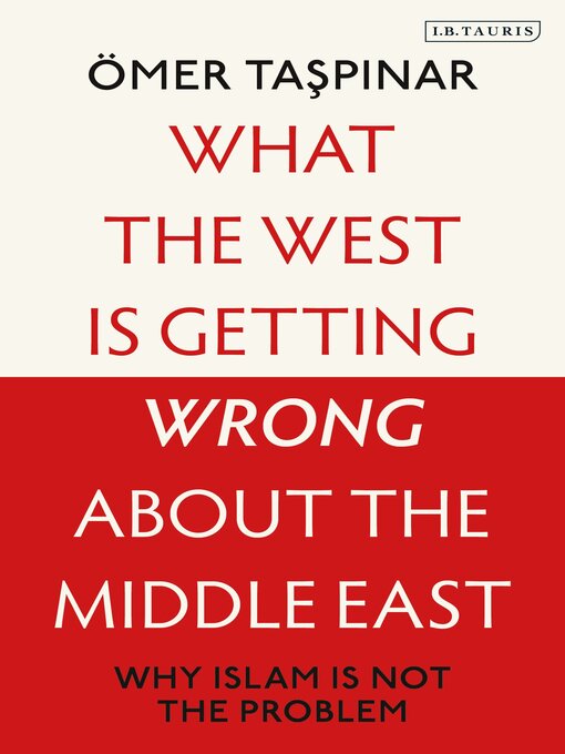 Title details for What the West is Getting Wrong about the Middle East by Ömer Taspinar - Available